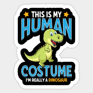 This Is My Human Costume I'm Really A Dinosaur Pun Sticker